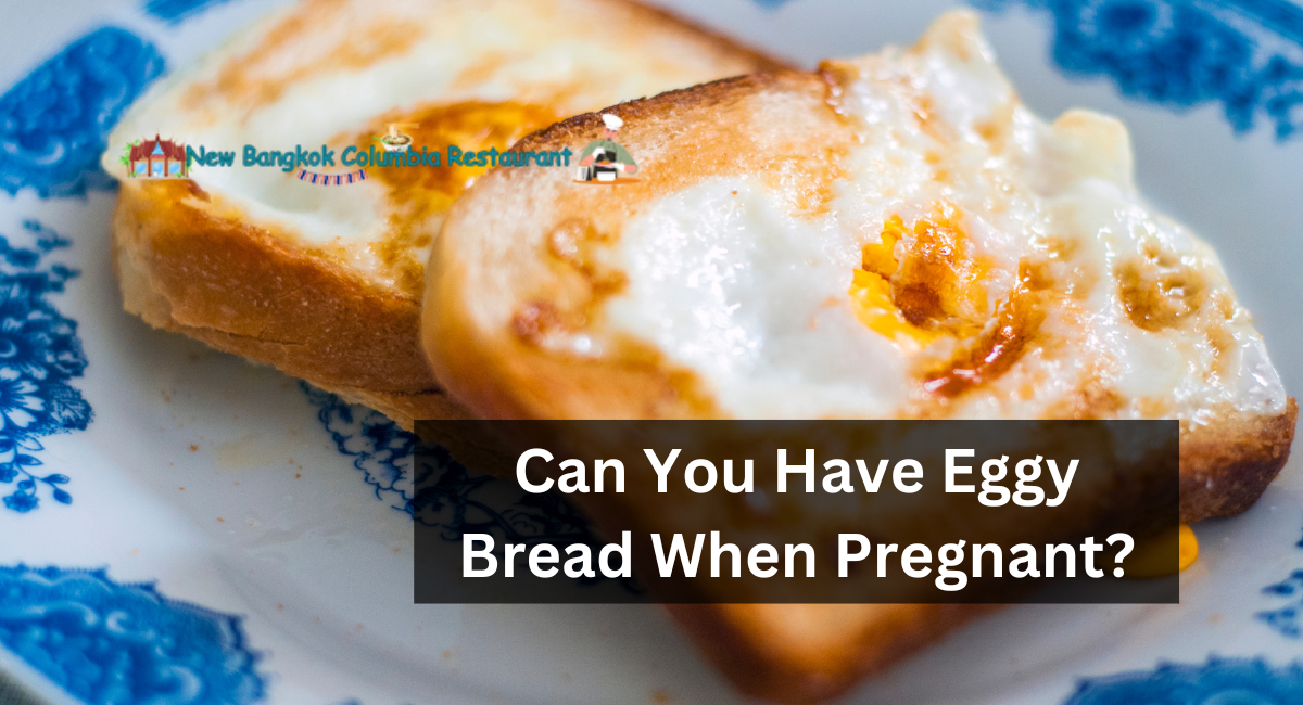 Can You Have Eggy Bread When Pregnant?