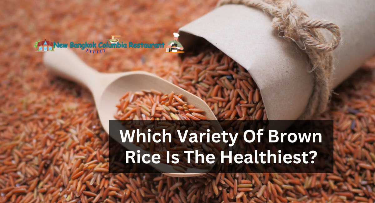 Which Variety Of Brown Rice Is The Healthiest?